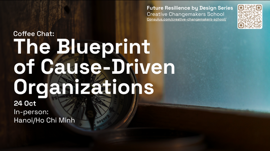 Future Resilience by Design Module 1 - Coffee chat: The Blueprint of Cause-Driven Organisations - 24 October 2024 (Hanoi/Hochiminh)