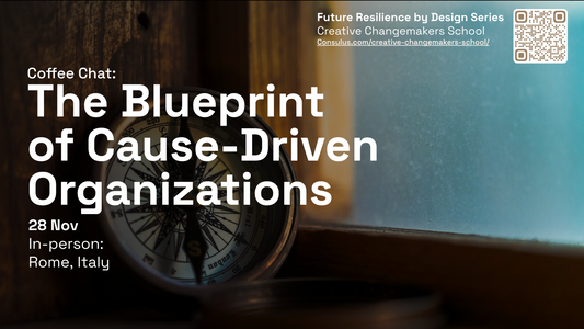 Future Resilience by Design Module 1 - Coffee chat: The Blueprint of Cause-Driven Organisations - 28 November 2024 (Rome)